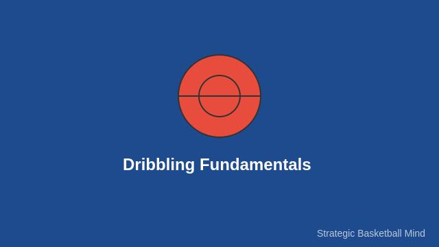 Basketball Dribbling Fundamentals